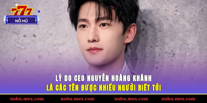 Lý do CEO Nguyễn Hoàng Khánh là các tên được nhiều người biết tới