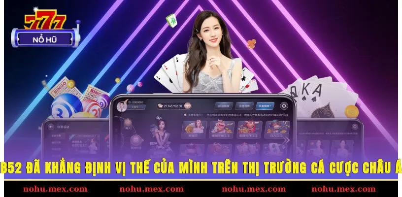 B52 đ&atilde; khẳng định vị thế của m&igrave;nh tr&ecirc;n thị trường c&aacute; cược ch&acirc;u &Aacute;
