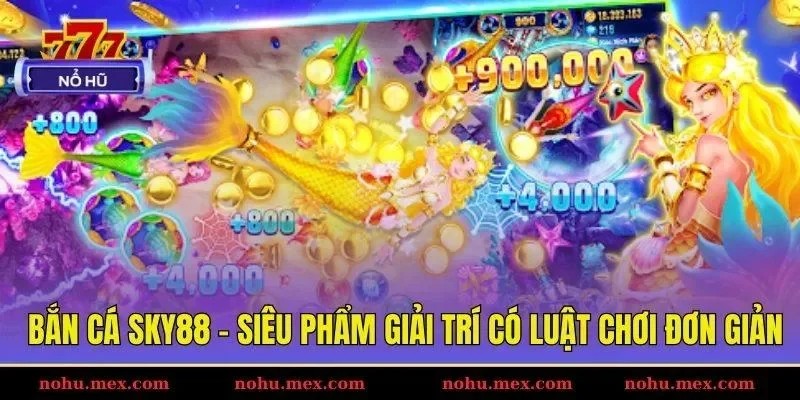 Bắn c&aacute; Sky88 - Si&ecirc;u phẩm giải tr&iacute; c&oacute; luật chơi đơn giản