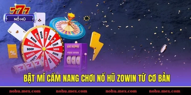 Bật m&iacute; cẩm nang chơi nổ hũ Zowin từ cơ bản