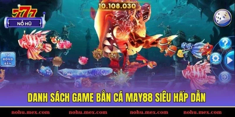 Danh s&aacute;ch game bắn c&aacute; May88 si&ecirc;u hấp dẫn