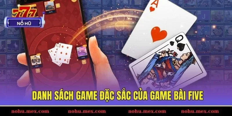 Danh s&aacute;ch game đặc sắc của game b&agrave;i FIVE