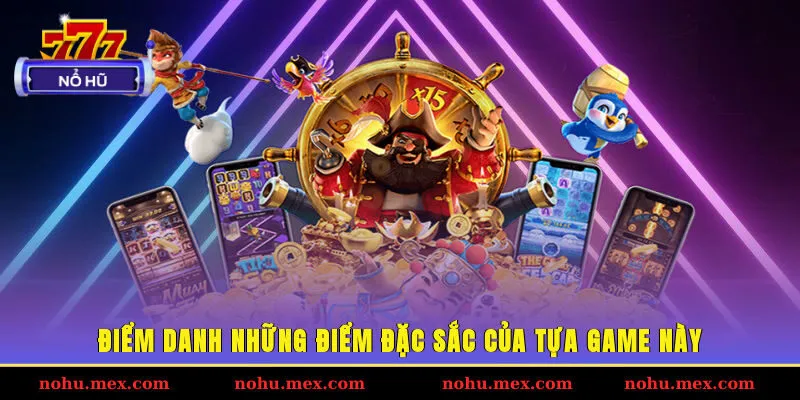 Điểm danh những điểm đặc sắc của tựa game n&agrave;y