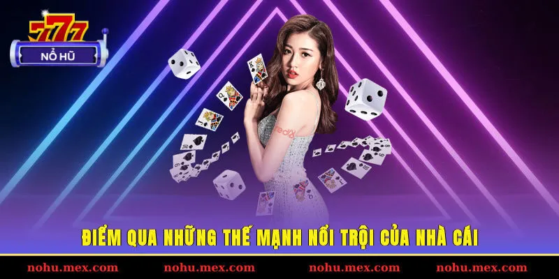 Điểm qua những thế mạnh nổi trội của nh&agrave; c&aacute;i