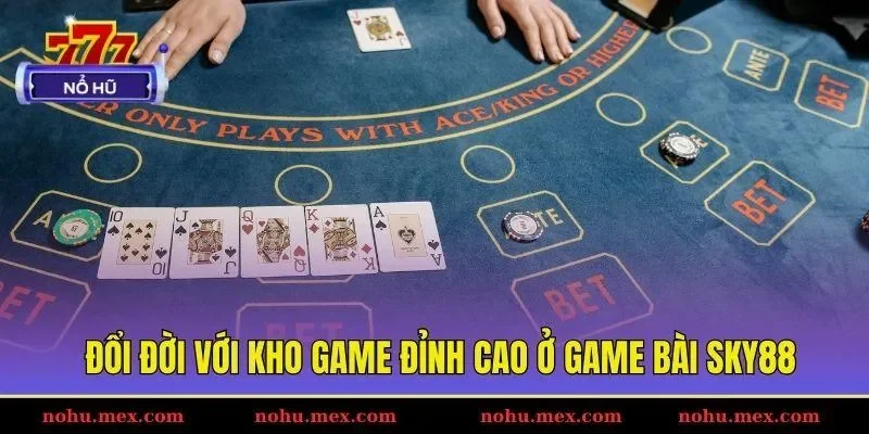 Đổi đời với kho game đỉnh cao ở game b&agrave;i SKY88