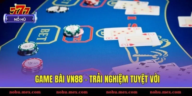 Game b&agrave;i VN88 - Trải nghiệm tuyệt vời