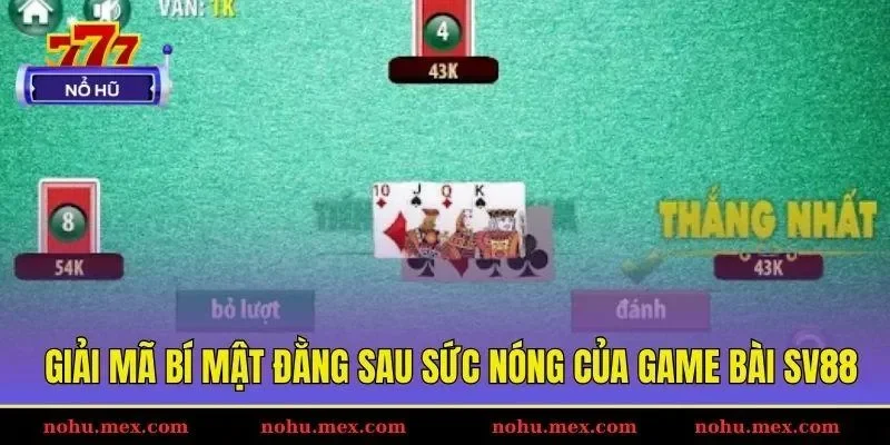 Giải m&atilde; b&iacute; mật đằng sau sức n&oacute;ng của game b&agrave;i SV88