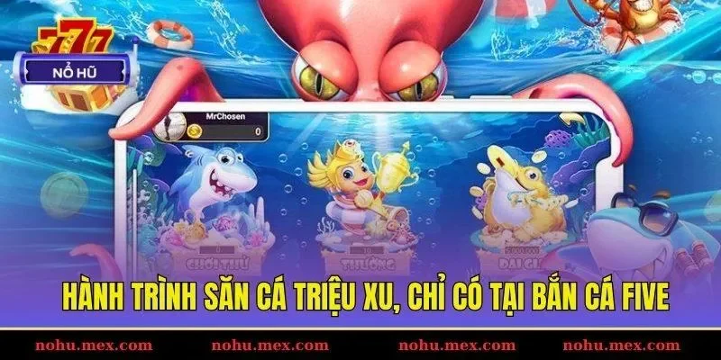 H&agrave;nh tr&igrave;nh săn c&aacute; triệu xu, chỉ c&oacute; tại bắn c&aacute; Five