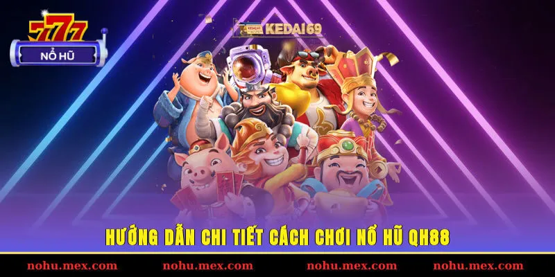 Hướng dẫn chi tiết c&aacute;ch chơi nổ hũ QH88