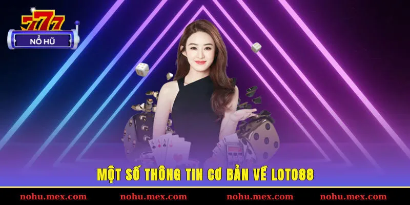 Một số th&ocirc;ng tin cơ bản về Loto88