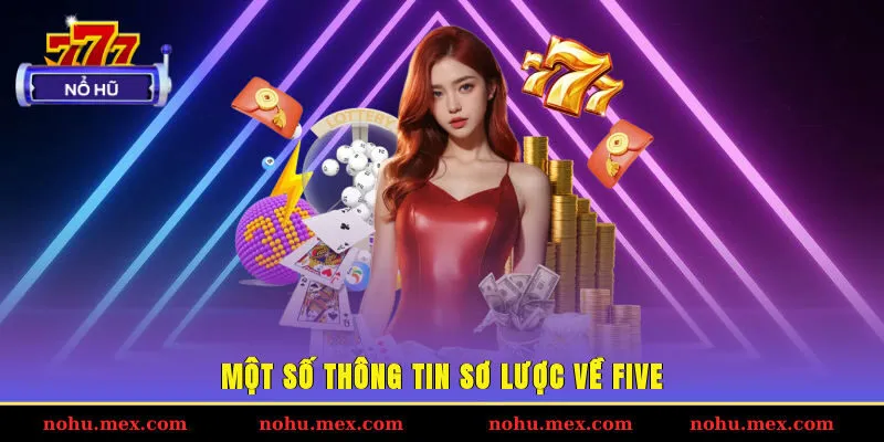 Một số th&ocirc;ng tin sơ lược về FIVE