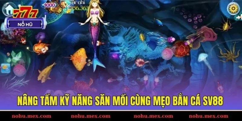 N&acirc;ng tầm kỹ năng săn mồi c&ugrave;ng mẹo bắn c&aacute; SV88