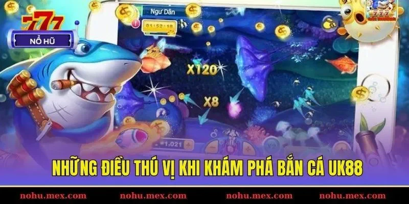 Những điều th&uacute; vị khi kh&aacute;m ph&aacute; bắn c&aacute; UK88