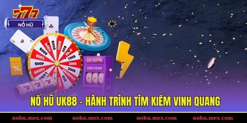 Nổ hũ UK88 - H&agrave;nh tr&igrave;nh t&igrave;m kiếm vinh quang