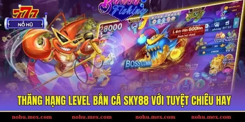 Thăng hạng level bắn c&aacute; Sky88 với tuyệt chi&ecirc;u hay