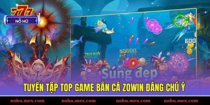 Tuyển tập top game bắn c&aacute; ZOWIN đ&aacute;ng ch&uacute; &yacute;